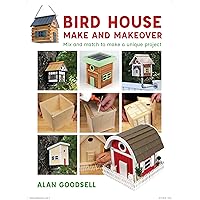 Bird House Make and Makeover: Mix and Match to Make a Unique Project Bird House Make and Makeover: Mix and Match to Make a Unique Project Paperback Kindle
