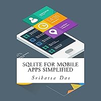 SQLite for Mobile Apps Simplified: Step by Step Details to Create and Access Database from Android, BlackBerry and iPhone Apps SQLite for Mobile Apps Simplified: Step by Step Details to Create and Access Database from Android, BlackBerry and iPhone Apps Kindle Audible Audiobook Paperback
