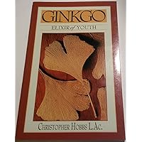 Ginkgo: Elixir of Youth: Modern Medicine from an Ancient Tree Ginkgo: Elixir of Youth: Modern Medicine from an Ancient Tree Paperback