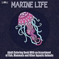 Marine Life Adult Coloring Book: Aquatic Animals Coloring Book for Adults With an Assortment of Fish, Mammals, Birds, Shellfish and More! (8.5 x 8.5 Inches - Blue) Marine Life Adult Coloring Book: Aquatic Animals Coloring Book for Adults With an Assortment of Fish, Mammals, Birds, Shellfish and More! (8.5 x 8.5 Inches - Blue) Paperback