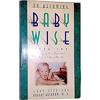 On Becoming Baby Wise, Book 2: Parenting Your Pre-Toddler Five to Fifteen Months On Becoming Baby Wise, Book 2: Parenting Your Pre-Toddler Five to Fifteen Months Paperback