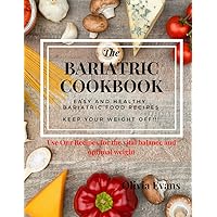 Amazing Bariatric Cookbook – Gastric Sleeve Bariatric Eating Recipes.: The Bariatric Diet and Post Bariatric Weight Loss Surgery Cookbook. Amazing Bariatric Cookbook – Gastric Sleeve Bariatric Eating Recipes.: The Bariatric Diet and Post Bariatric Weight Loss Surgery Cookbook. Kindle