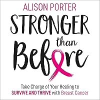 Stronger Than Before: Take Charge of Your Healing to Survive and Thrive with Breast Cancer Stronger Than Before: Take Charge of Your Healing to Survive and Thrive with Breast Cancer Audible Audiobook Paperback Kindle