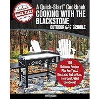 Cooking With the Blackstone Outdoor Gas Griddle, A Quick-Start Cookbook: 101 Delicious Recipes, plus Pro Tips and Illustrated Instructions, from Quick-Start Cookbooks! (Grill Recipes) Cooking With the Blackstone Outdoor Gas Griddle, A Quick-Start Cookbook: 101 Delicious Recipes, plus Pro Tips and Illustrated Instructions, from Quick-Start Cookbooks! (Grill Recipes) Paperback