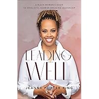 Leading Well: A Black Woman's Guide to Wholistic, Barrier-Breaking Leadership