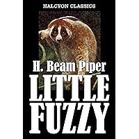 Little Fuzzy by H. Beam Piper (Unexpurgated Edition) (Halcyon Classics)