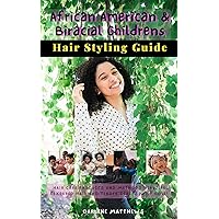 Hair Styling Guide: Hair Care For African American And Bi-Racial Children: Quickly style, grow and maintain healthier more beautiful African American and Bi-racial hair in record time. Hair Styling Guide: Hair Care For African American And Bi-Racial Children: Quickly style, grow and maintain healthier more beautiful African American and Bi-racial hair in record time. Kindle