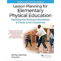 Lesson Planning for Elementary Physical Education: Meeting the National Standards & Grade-Level Outcomes (SHAPE America set the Standard) Lesson Planning for Elementary Physical Education: Meeting the National Standards & Grade-Level Outcomes (SHAPE America set the Standard) Paperback Kindle