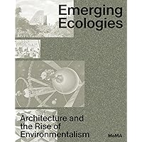 Emerging Ecologies: Architecture and the Rise of Environmentalism Emerging Ecologies: Architecture and the Rise of Environmentalism Hardcover