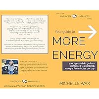 Your Guide to More Energy : Go from Exhausted to Energized in Only A Few Minutes Per Day (American Happiness Approach) Your Guide to More Energy : Go from Exhausted to Energized in Only A Few Minutes Per Day (American Happiness Approach) Kindle Paperback
