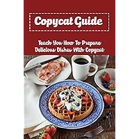 Copycat Guide: Teach You How To Prepare Delicious Dishes With Copycat