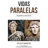 Vidas Paralelas: Alejandro y Julio César (Spanish Edition) Vidas Paralelas: Alejandro y Julio César (Spanish Edition) Kindle Paperback