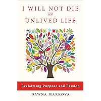 I Will Not Die an Unlived Life: Reclaiming Purpose and Passion I Will Not Die an Unlived Life: Reclaiming Purpose and Passion Kindle Paperback
