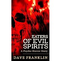 Eaters of Evil Spirits: A Psycho-Horror Story Eaters of Evil Spirits: A Psycho-Horror Story Kindle