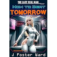 How to Beat Tomorrow: A post-apocalyptic harem story (Last Real Man Book 1) How to Beat Tomorrow: A post-apocalyptic harem story (Last Real Man Book 1) Kindle