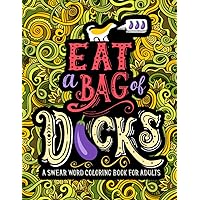 A Swear Word Coloring Book for Adults: Eat A Bag of D*cks A Swear Word Coloring Book for Adults: Eat A Bag of D*cks Paperback