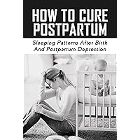 How To Cure Postpartum: Sleeping Patterns After Birth And Postpartum Depression