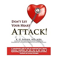 DON’T LET YOUR HEART ATTACK! A comprehensive guide about heart disease, cholesterol metabolism and how to take charge of your personal heart disease prevention, treatment and reversal strategies DON’T LET YOUR HEART ATTACK! A comprehensive guide about heart disease, cholesterol metabolism and how to take charge of your personal heart disease prevention, treatment and reversal strategies Kindle