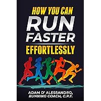 How You Can Run Faster Effortlessly How You Can Run Faster Effortlessly Kindle Paperback