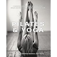 Pilates & Yoga: A Dynamic Combination for Maximum Effect; Simple Exercises to Tone and Strengthen Your Body Pilates & Yoga: A Dynamic Combination for Maximum Effect; Simple Exercises to Tone and Strengthen Your Body Hardcover Paperback