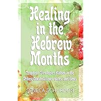 Healing in the Hebrew Months: Prophetic Strategies Hidden in the Tribes, Constellations, Gates, and Gems