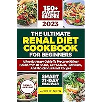 Renal Diet Cookbook For Beginners 2023: A Revolutionary Guide to Preserve Kidney Health with Delicious, Low Sodium, Potassium, and Phosphorus Renal Recipes’; ... Renal Diet Smoothies (Healthy Kidneys 1) Renal Diet Cookbook For Beginners 2023: A Revolutionary Guide to Preserve Kidney Health with Delicious, Low Sodium, Potassium, and Phosphorus Renal Recipes’; ... Renal Diet Smoothies (Healthy Kidneys 1) Kindle Hardcover Paperback