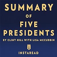 Summary of Five Presidents by Clint Hill with Lisa McCubbin | Includes Analysis Summary of Five Presidents by Clint Hill with Lisa McCubbin | Includes Analysis Audible Audiobook Kindle