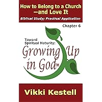 How to Belong to a Church—and Love It (Toward Spiritual Maturity: Growing Up in God, Chapter 6) How to Belong to a Church—and Love It (Toward Spiritual Maturity: Growing Up in God, Chapter 6) Kindle
