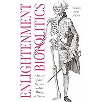 Enlightenment Biopolitics: A History of Race, Eugenics, and the Making of Citizens (The Life of Ideas)