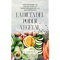 La dieta del poder vegetal: Transforme su salud con la generosidad de la naturaleza (Spanish Edition)