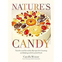 Nature's Candy: Timeless and Inventive Recipes for Creating and Baking with Candied Fruit Nature's Candy: Timeless and Inventive Recipes for Creating and Baking with Candied Fruit Kindle Hardcover