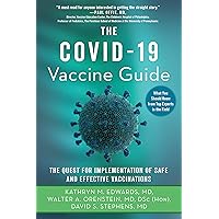 The Covid-19 Vaccine Guide: The Quest for Implementation of Safe and Effective Vaccinations The Covid-19 Vaccine Guide: The Quest for Implementation of Safe and Effective Vaccinations Kindle Paperback