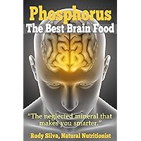 Phosphorus, The Best Brain Food: The Neglected Mineral That Makes You Smarter Phosphorus, The Best Brain Food: The Neglected Mineral That Makes You Smarter Kindle Paperback Mass Market Paperback