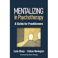 Mentalizing in Psychotherapy: A Guide for Practitioners (Psychoanalysis and Psychological Science Series) Mentalizing in Psychotherapy: A Guide for Practitioners (Psychoanalysis and Psychological Science Series) Hardcover Kindle