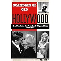 Scandals Of Old Hollywood: Horrifying Stories that Prove Classic Hollywood Was a Living Hell! Scandals Of Old Hollywood: Horrifying Stories that Prove Classic Hollywood Was a Living Hell! Kindle