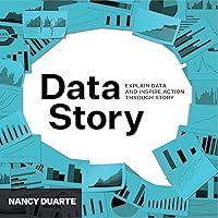 DataStory: Explain Data and Inspire Action Through Story DataStory: Explain Data and Inspire Action Through Story Paperback Kindle