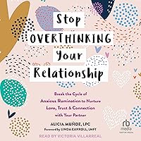 Stop Overthinking Your Relationship: Break the Cycle of Anxious Rumination to Nurture Love, Trust, and Connection with Your Partner Stop Overthinking Your Relationship: Break the Cycle of Anxious Rumination to Nurture Love, Trust, and Connection with Your Partner Audible Audiobook Paperback Kindle Audio CD