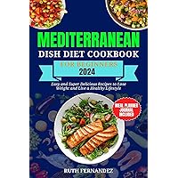 Mediterranean Dish Diet Cookbook For Beginners 2024: Easy and Super Delicious Recipes to Lose Weight and Live a Healthy Lifestyle Mediterranean Dish Diet Cookbook For Beginners 2024: Easy and Super Delicious Recipes to Lose Weight and Live a Healthy Lifestyle Kindle Paperback