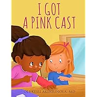I got a pink cast (Chronicles of a 5 year old Book 1) I got a pink cast (Chronicles of a 5 year old Book 1) Kindle Hardcover Paperback