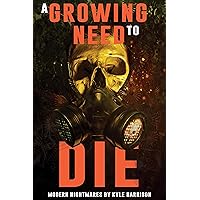 A Growing Need to Die: And Other Modern Nightmares (Where Nightmares Dwell) A Growing Need to Die: And Other Modern Nightmares (Where Nightmares Dwell) Kindle Audible Audiobook Hardcover Paperback