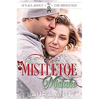 Mistletoe Mistake: a sweet, holiday romance short story (It's All About the Mistletoe Book 4) Mistletoe Mistake: a sweet, holiday romance short story (It's All About the Mistletoe Book 4) Kindle