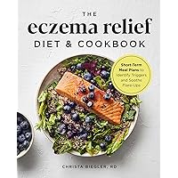 The Eczema Relief Diet & Cookbook: Short-Term Meal Plans to Identify Triggers and Soothe Flare-Ups The Eczema Relief Diet & Cookbook: Short-Term Meal Plans to Identify Triggers and Soothe Flare-Ups Paperback Kindle