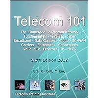 Telecom 101: Sixth Edition 2022. High-Quality Reference Book Covering All Major Telecommunications Topics... in Plain English. (Telecom for Non-Engineers) Telecom 101: Sixth Edition 2022. High-Quality Reference Book Covering All Major Telecommunications Topics... in Plain English. (Telecom for Non-Engineers) Kindle Paperback Hardcover