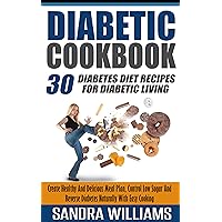 Diabetic Cookbook: 30 Diabetes Diet Recipes For Diabetic Living, Create Healthy And Delicious Meal Plan, Control Low Sugar And Reverse Diabetes Naturally ... Dummies, Reverse Diabetes Without Drugs 2) Diabetic Cookbook: 30 Diabetes Diet Recipes For Diabetic Living, Create Healthy And Delicious Meal Plan, Control Low Sugar And Reverse Diabetes Naturally ... Dummies, Reverse Diabetes Without Drugs 2) Kindle Paperback