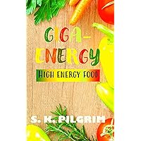 GIGA-ENERGY: High Energy Food - Turn-away from Sweets and Energy Drinks BONUS: Low Cholesterol and Low Sugar Energy Boosters !: Recommended Food & Diet ... Best YOU: Self Improvement Series! Book 6)