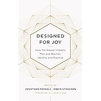 Designed for Joy: How the Gospel Impacts Men and Women, Identity and Practice Designed for Joy: How the Gospel Impacts Men and Women, Identity and Practice Paperback Kindle