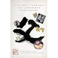 Straight Through The Labyrinth: Becoming a Gay Father in China Straight Through The Labyrinth: Becoming a Gay Father in China Paperback Kindle
