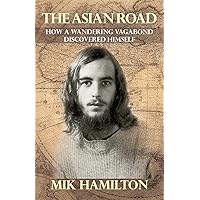 The Asian Road: How a Wandering Vagabond Discovered Himself