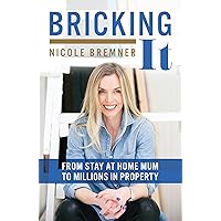 Bricking It : From Stay at Home Mum to Millions in Property Bricking It : From Stay at Home Mum to Millions in Property Kindle Audible Audiobook Paperback