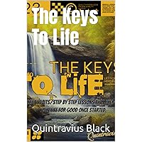 The Keys To Life: excellent habits/step by step lessons that will change your life for good once started. The Keys To Life: excellent habits/step by step lessons that will change your life for good once started. Kindle Audible Audiobook